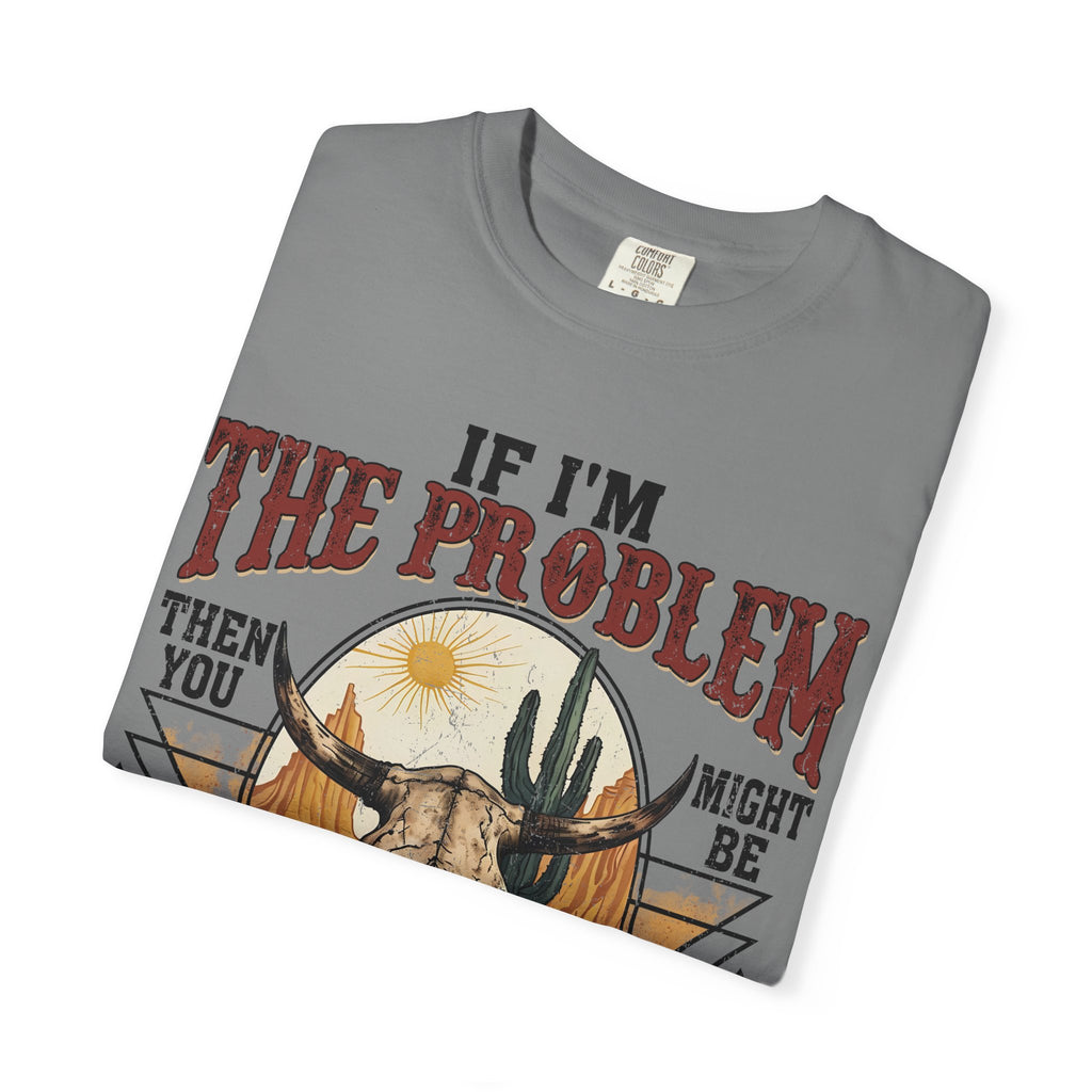 "If I'm the Problem"