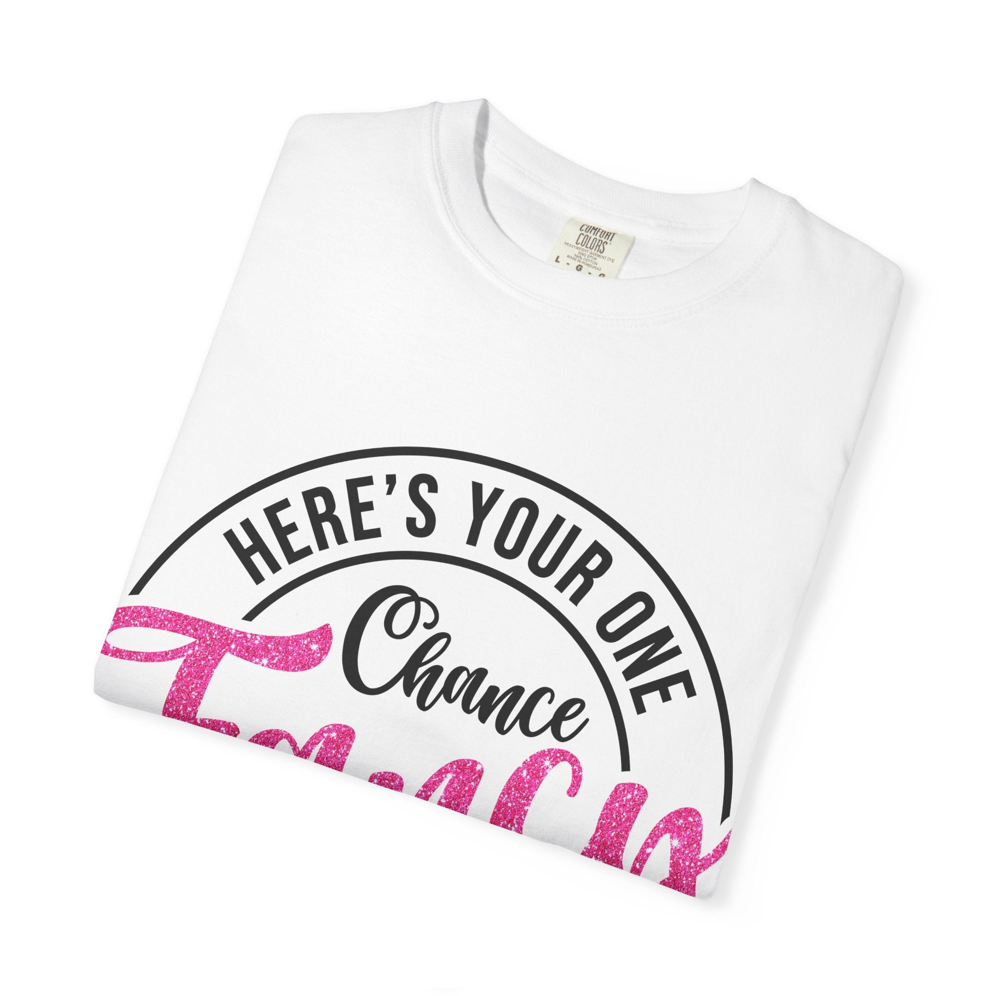 Fancy Chance T-Shirt — "Here's Your One Chance, Don't Let Me Down" Graphic Tee